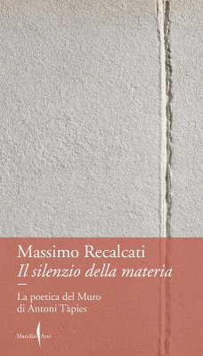 Cover Il silenzio della materia. La poetica del Muro di Antoni Tàpies