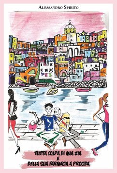 Tutta colpa di mia zia e della sua farmacia a Procida - Spirito, Alessandro