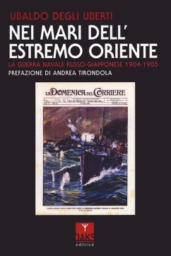 Nei mari dell'Estremo Oriente. La guerra navale russo-giapponese 1904-1905 - Degli Uberti, Ubaldo