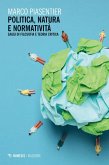 Politica, natura e normativa. Saggi di filosofia e teoria critica Politica, natura e normativa. Saggi di filosofia e teoria critica