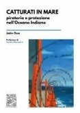 Catturati in mare. Pirateria e protezione nell'Oceano Indiano Catturati in mare. Pirateria e protezione nell'Oceano Indiano