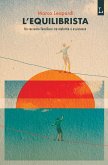 L' equilibrista. Un racconto familiare tra malattia e assistenza L' equilibrista. Un racconto familiare tra malattia e assistenza