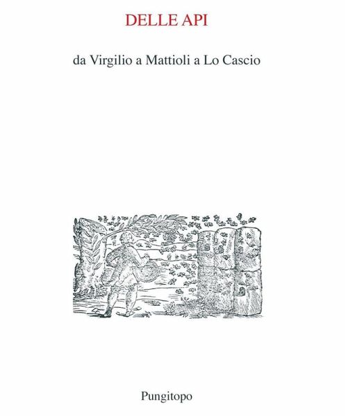 Delle api. Da Virgilio a Mattioli a Lo Cascio Delle api. Da Virgilio a Mattioli a Lo Cascio