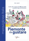 Piemonte da gustare. Guida alla scoperta di 1000 specialità e prodotti tipici del territorio Piemonte da gustare. Guida alla scoperta di 1000 specialità e prodotti tipici del territorio