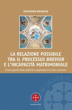 La relazione possibile tra il 'processus brevior' e l'incapacità matrimoniale. Primi apporti della dottrina e applicazioni in foro canonico - Bagnus, Giovanni