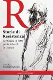 Storie di Resistenza. Partigiani in lotta per la libertà in Oltrepò Storie di Resistenza. Partigiani in lotta per la libertà in Oltrepò