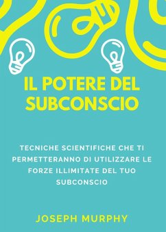 Cover Il potere del subconscio. Tecniche scientifiche che ti permetteranno di utilizzare le forze illimitate del tuo subconscio