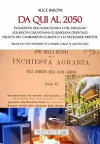 Da qui al 2050. Evoluzione dell'agricoltura e del paesaggio agrario in Garfagnana (e Lunigiana orientale) nell'età del cambiamento climatico e le necessarie risposte. Progetto ANCI 'Fermenti in Comune. Largo ai giovani' 2022 - Baroni, Alice Da qui al 2050. Evoluzione dell'agricoltura e del paesaggio agrario in Garfagnana (e Lunigiana orientale) nell'età del cambiamento climatico e le necessarie risposte. Progetto ANCI 'Fermenti in Comune. Largo ai giovani' 2022 - Baroni, Alice