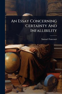 An Essay Concerning Certainty And Infallibility - Fancourt, Samuel An Essay Concerning Certainty And Infallibility - Fancourt, Samuel