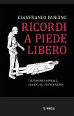 Ricordi a piede libero. L'autonomia operaia, l'esilio, gli studi sull\'HIV Ricordi a piede libero. L'autonomia operaia, l'esilio, gli studi sull\'HIV