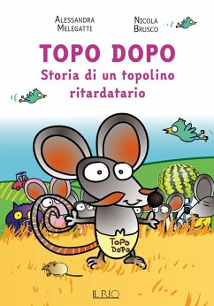 Topo Dopo. Storia di un topolino ritardatario - Melegatti, Alessandra
