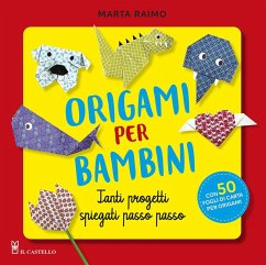 Origami per bambini. Tanti progetti spiegati passo passo - Raimo, Marta