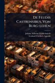 De Feudis Castrensibus, Von Burg-lehen De Feudis Castrensibus, Von Burg-lehen