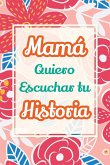 Mamá, Quiero Escuchar tu Historia Mamá, Quiero Escuchar tu Historia