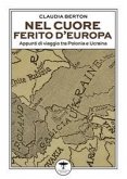 Nel cuore ferito d'Europa. Appunti di viaggio tra Polonia e Ucraina Nel cuore ferito d'Europa. Appunti di viaggio tra Polonia e Ucraina