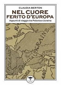 Nel cuore ferito d'Europa. Appunti di viaggio tra Polonia e Ucraina Cover Nel cuore ferito d'Europa. Appunti di viaggio tra Polonia e Ucraina