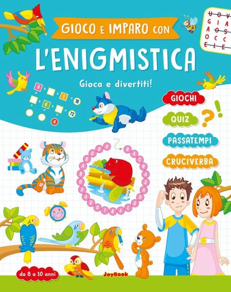 Gioco e imparo con l'enigmistica 8-10 anni Gioco e imparo con l'enigmistica 8-10 anni
