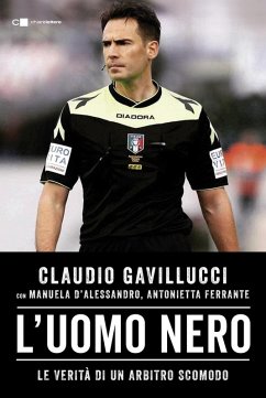 L' uomo nero. Le verità di un arbitro scomodo - Gavillucci, Claudio