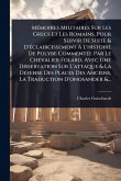 MÃ(c)moires Militaires Sur Les Grecs Et Les Romains, Pour Servir De Suite & D'Ã(c)claircissement À L'histoire De Polybe CommentÃ(c)e Par Le Chevalier Folard, Avec Une Dissertation Sur L'attaque & La DÃ(c)fense Des Places Des Anciens, La Traduction D' MÃ(c)moires Militaires Sur Les Grecs Et Les Romains, Pour Servir De Suite & D'Ã(c)claircissement À L'histoire De Polybe CommentÃ(c)e Par Le Chevalier Folard, Avec Une Dissertation Sur L'attaque & La DÃ(c)fense Des Places Des Anciens, La Traduction D'