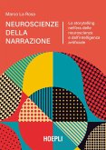 Neuroscienze della narrazione. Lo storytelling nell'era delle neuroscienze e dell'intelligenza artificiale Neuroscienze della narrazione. Lo storytelling nell'era delle neuroscienze e dell'intelligenza artificiale