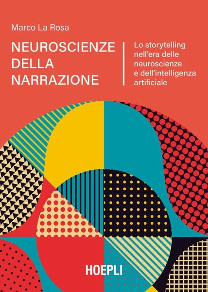 Neuroscienze della narrazione. Lo storytelling nell'era delle neuroscienze e dell'intelligenza artificiale Neuroscienze della narrazione. Lo storytelling nell'era delle neuroscienze e dell'intelligenza artificiale