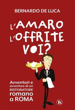 Cover L' amaro l'offrite voi? Avventori e avventure di un ristoratore romano a Roma