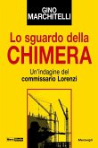 Lo sguardo della chimera. Un'indagine del commissario Lorenzi Lo sguardo della chimera. Un'indagine del commissario Lorenzi