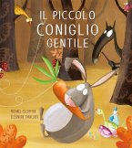 Il piccolo coniglio gentile. Le avventure del piccolo coniglio Il piccolo coniglio gentile. Le avventure del piccolo coniglio