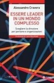 Essere leader in un mondo complesso. Scegliere la direzione per persone e organizzazioni Essere leader in un mondo complesso. Scegliere la direzione per persone e organizzazioni