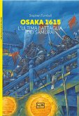 Osaka 1615. L'ultima battaglia dei samurai Osaka 1615. L'ultima battaglia dei samurai