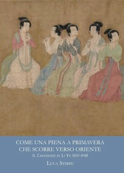 Come una piena a primavera che scorre verso oriente. Il canzoniere di Li Yu (937-978) - Stirpe, Luca