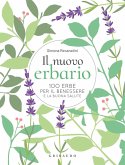 Il nuovo erbario. 100 erbe per il benessere e la buona salute Il nuovo erbario. 100 erbe per il benessere e la buona salute