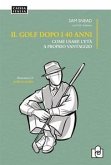 Il golf dopo i 40 anni. Come usare l'età a proprio vantaggio
