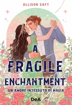A fragile enchantment. Un amore intessuto di magia - Saft, Allison