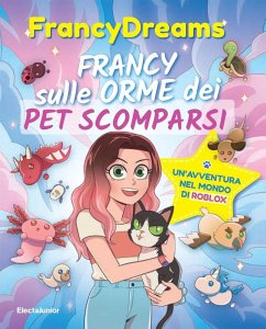 Francy sulle orme dei pet scomparsi. Un'avventura nel mondo di Roblox - FrancyDreams