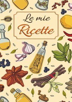 Le mie ricette. Ricettario da scrivere per annotare le tue ricette preferite di pietanze e dolci spezie in cucina. Formato grande - CreativArts Publishing