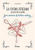 La cucina siciliana in quattro stagioni. Four season of sicilian cooking. Ediz. italiana e inglese La cucina siciliana in quattro stagioni. Four season of sicilian cooking. Ediz. italiana e inglese