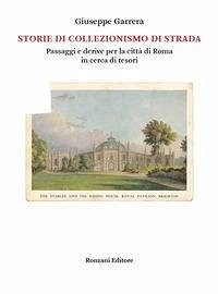 Storie di collezionismo di strada. Passaggi e derive per la città di Roma in cerca di tesori - Garrera, Giuseppe