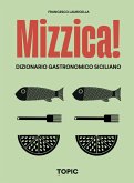 Mizzica! Dizionario gastronomico siciliano Mizzica! Dizionario gastronomico siciliano