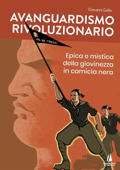 Avanguardismo rivoluzionario. Epica e mistica della giovinezza in camicia nera - Gallo, Giovanni