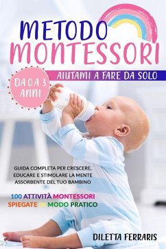 Cover Metodo Montessori. Aiutami a fare da solo da 0 a 3 anni! Guida completa per crescere, educare e stimolare la mente assorbente del tuo bambino. 100 attività Montessori spiegate in modo pratico