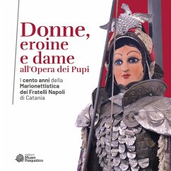 Donne, eroine e dame all'Opera dei Pupi. I cento anni della Marionettistica dei Fratelli Napoli di Catania. Catalogo della mostra (Modica, 29 aprile-22 ottobre 2023)