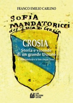 Crosia. Storia e vicende di un grande ducato (i Mandatoriccio e le loro cinque Terre) - Carlino, Franco Emilio
