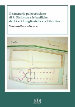 Il santuario paleocristiano di S. Sinforosa e le basiliche del IX e XI miglio della via Tiburtina - Fiocchi Nicolai, Vincenzo