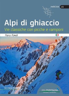 Alpi di ghiaccio. Vie classiche con picche e ramponi - Romelli, Marco