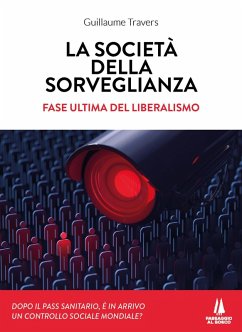 La società della sorveglianza. Fase ultima del liberalismo - Travers, Guillaume La società della sorveglianza. Fase ultima del liberalismo - Travers, Guillaume
