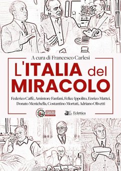 L' Italia del miracolo. Federico Caffè, Amintore Fanfani, Felice Ippolito, Enrico Mattei, Donato Menichella, Costantino Mortati, Adriano Olivetti Cover L' Italia del miracolo. Federico Caffè, Amintore Fanfani, Felice Ippolito, Enrico Mattei, Donato Menichella, Costantino Mortati, Adriano Olivetti