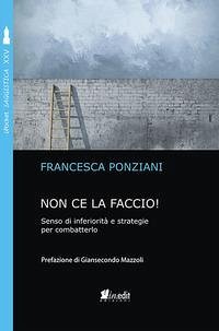 Non ce la faccio. Senso di inferiorità e strategie per combatterlo - Ponziani, Francesca