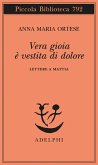Vera gioia è vestita di dolore. Lettere a Mattia Vera gioia è vestita di dolore. Lettere a Mattia