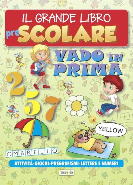 Il grande libro prescolare. Vado in prima. Attività, giochi, pregrafismi, lettere e numeri Il grande libro prescolare. Vado in prima. Attività, giochi, pregrafismi, lettere e numeri